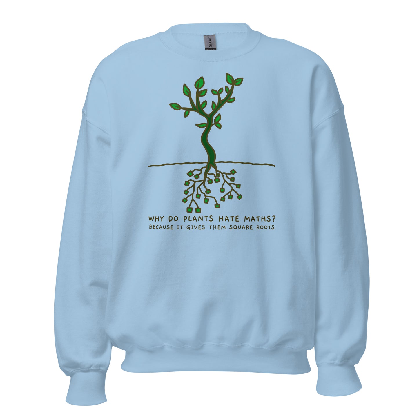 Square Roots, Why Do Plants Hate Maths? - Unisex Sweatshirt Light Blue Unisex Sweatshirt Funny Globally Fulfilled Maths Printed Worldwide