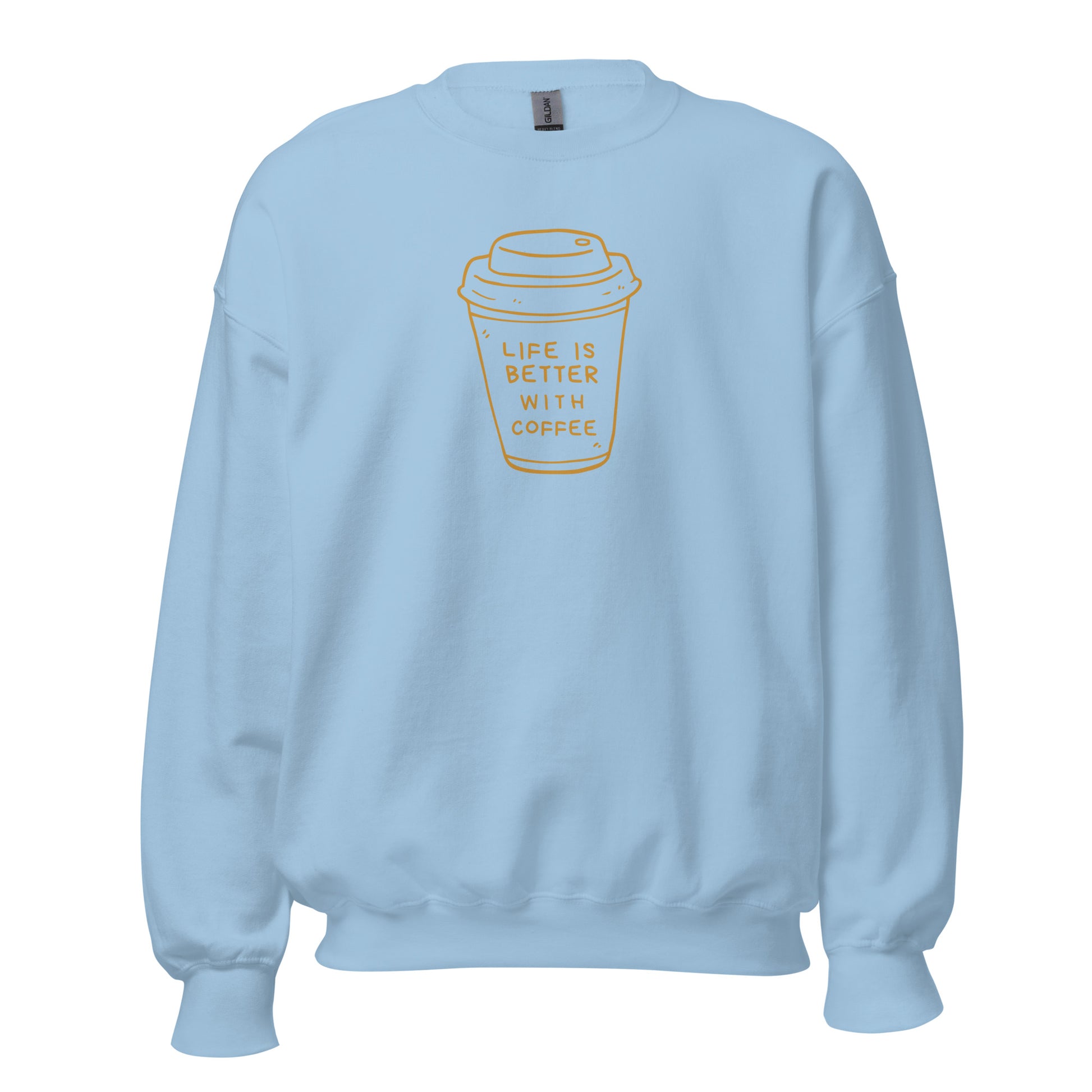 Life Is Better With Coffee - Unisex Sweatshirt Light Blue Unisex Sweatshirt Coffee Globally Fulfilled Printed Worldwide