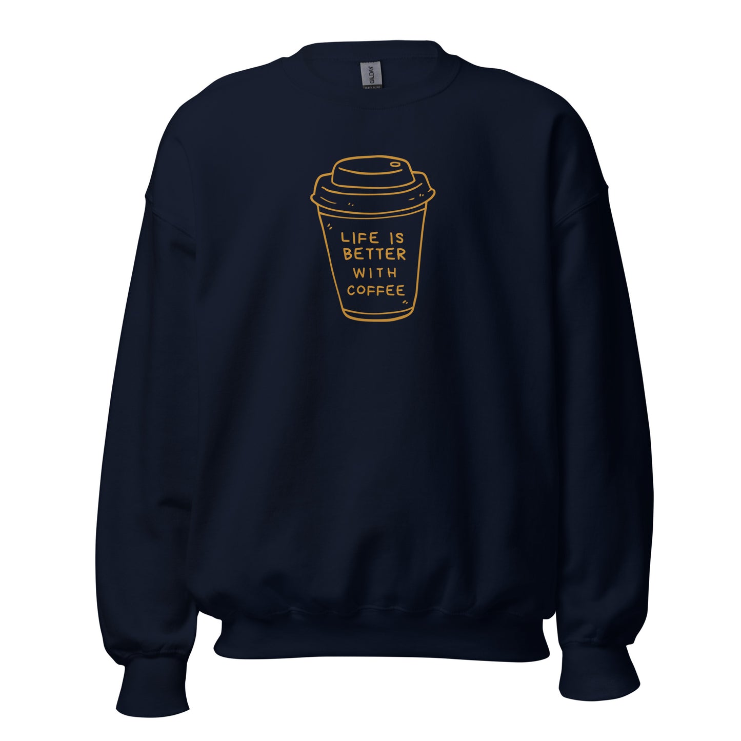 Life Is Better With Coffee - Unisex Sweatshirt Navy Unisex Sweatshirt Coffee Globally Fulfilled Printed Worldwide