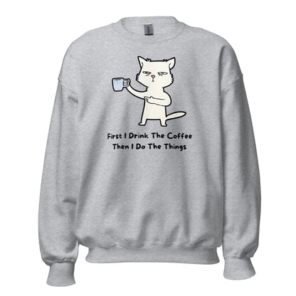 First I Drink The Coffee, Cat - Unisex Sweatshirt Sport Grey Unisex Sweatshirt Animal Coffee Globally Fulfilled Printed Worldwide