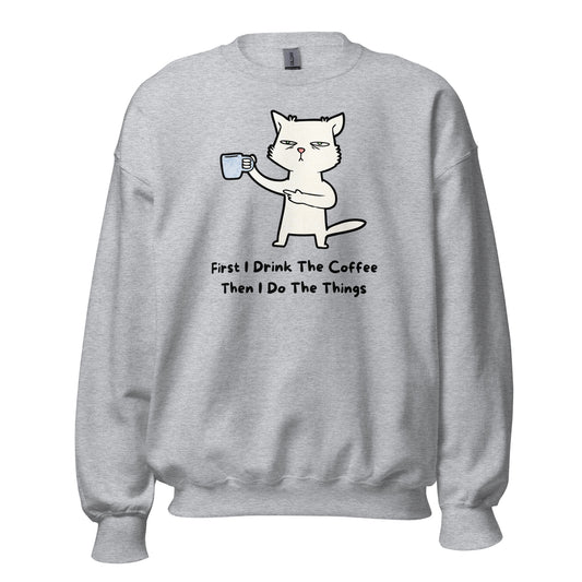 First I Drink The Coffee, Cat - Unisex Sweatshirt
