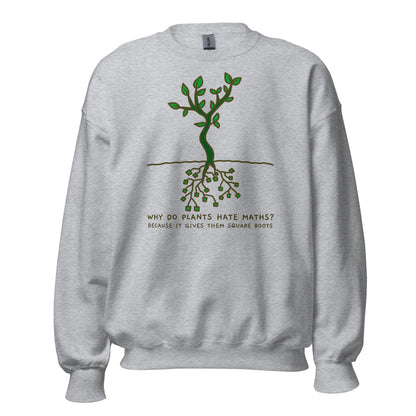 Square Roots, Why Do Plants Hate Maths? - Unisex Sweatshirt Sport Grey Unisex Sweatshirt Funny Globally Fulfilled Maths Printed Worldwide