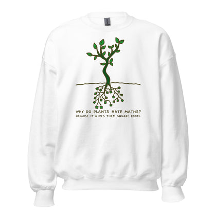 Square Roots, Why Do Plants Hate Maths? - Unisex Sweatshirt White Unisex Sweatshirt Funny Globally Fulfilled Maths Printed Worldwide