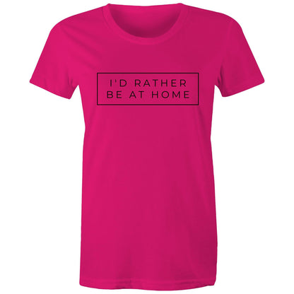 I'd Rather Be At Home - Womens T-shirt Fuchsia Womens T-shirt home