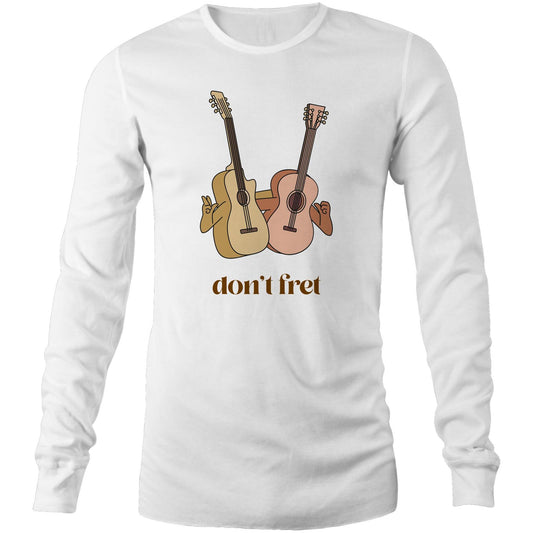 Don't Fret - Long Sleeve T-Shirt White Unisex Long Sleeve T-shirt Music