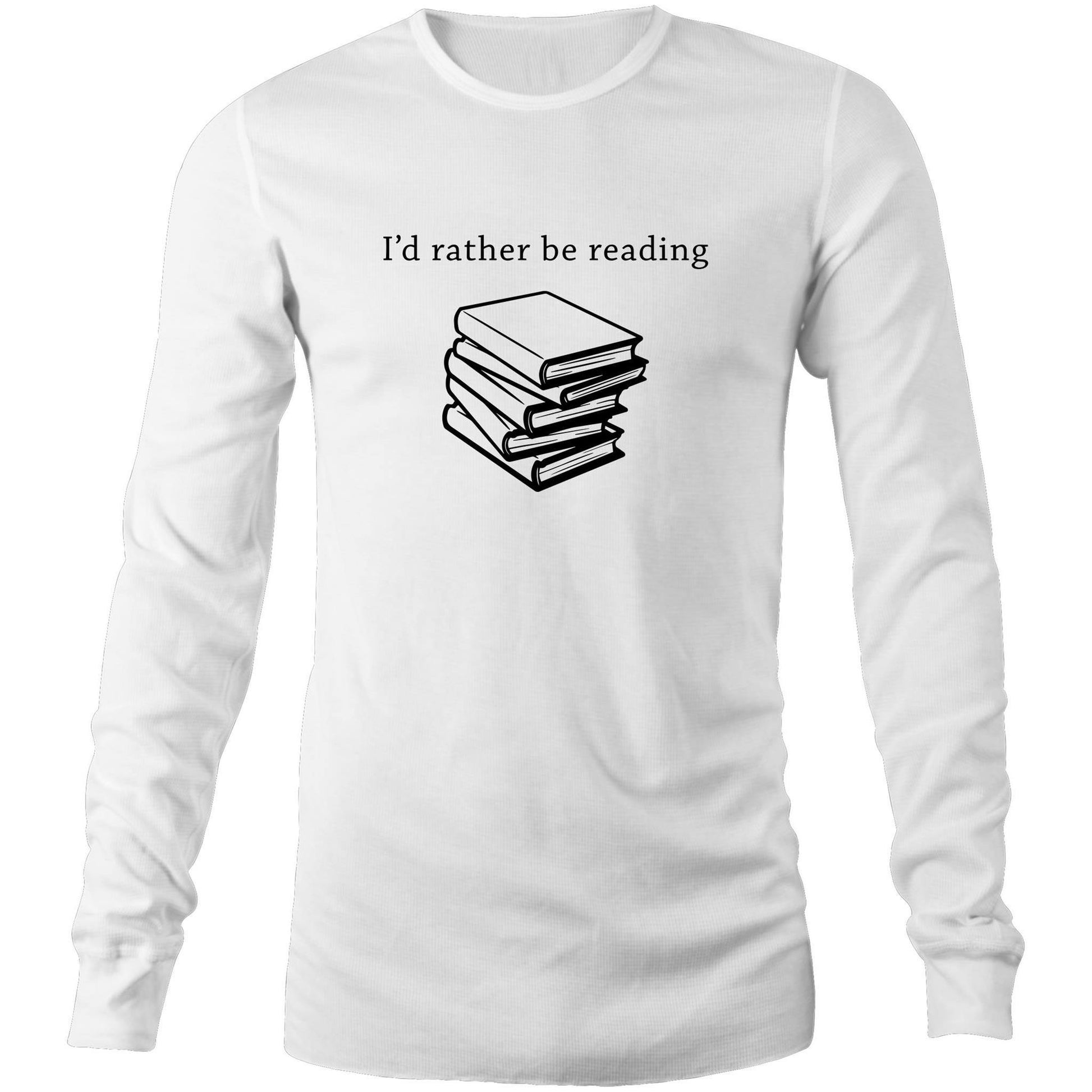 I'd Rather Be Reading - Long Sleeve T-Shirt White Unisex Long Sleeve T-shirt Mens Womens