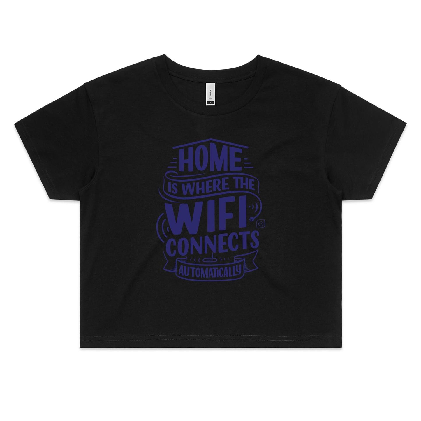 Home Is Where The WIFI Connects Automatically - Women's Crop Tee Black Womens Crop Top Tech