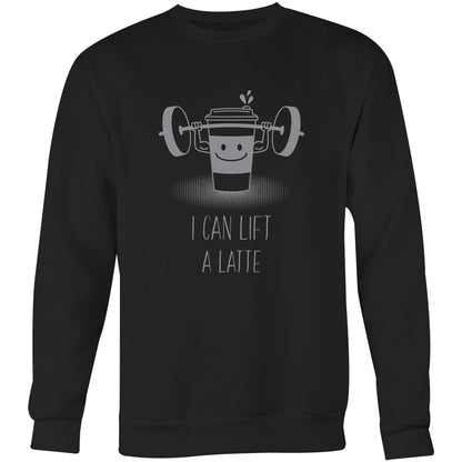 I Can Lift A Latte - Crew Sweatshirt Black Sweatshirt Coffee Funny Mens Womens