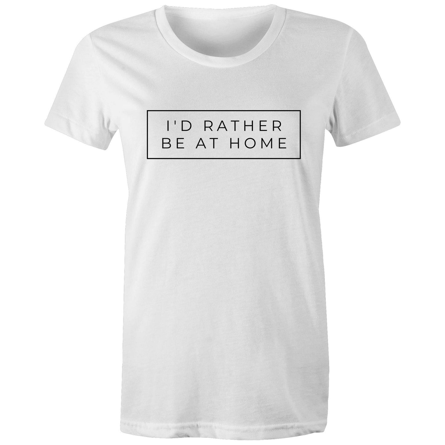 I'd Rather Be At Home - Womens T-shirt White Womens T-shirt home
