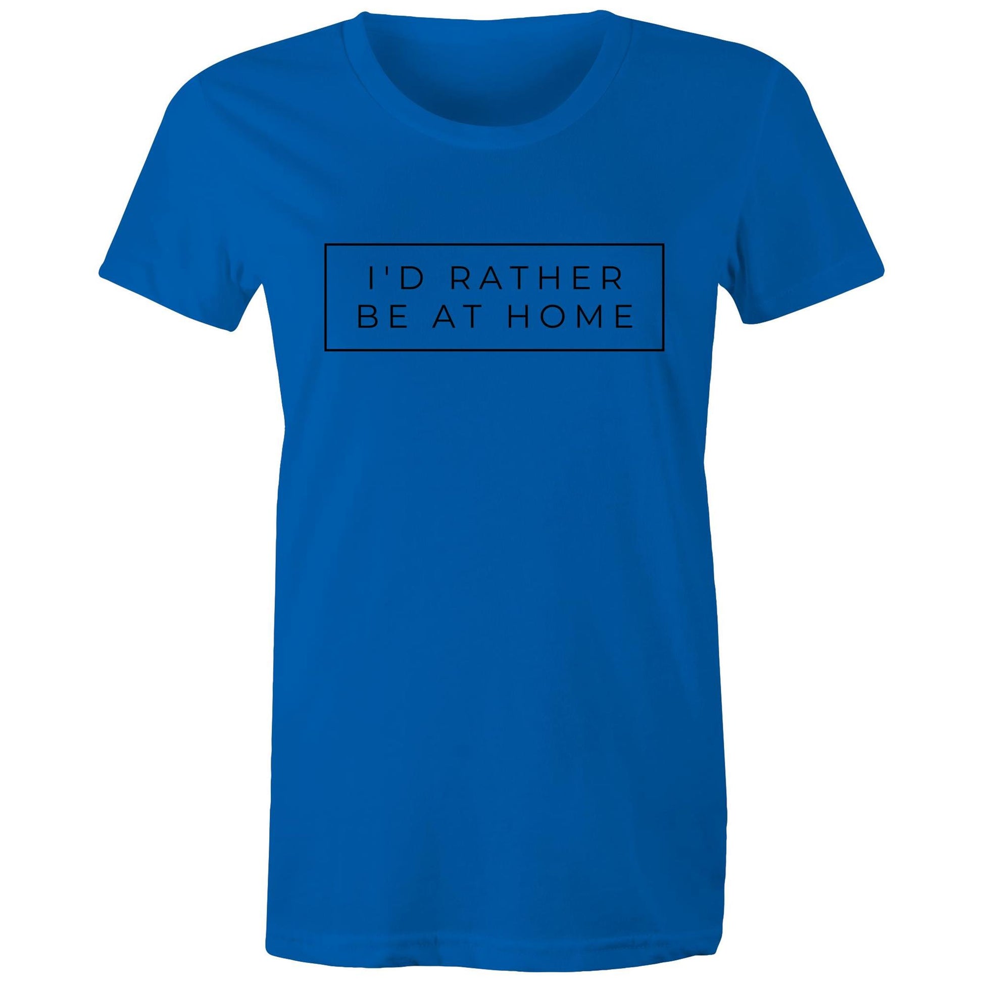 I'd Rather Be At Home - Womens T-shirt Bright Royal Womens T-shirt home