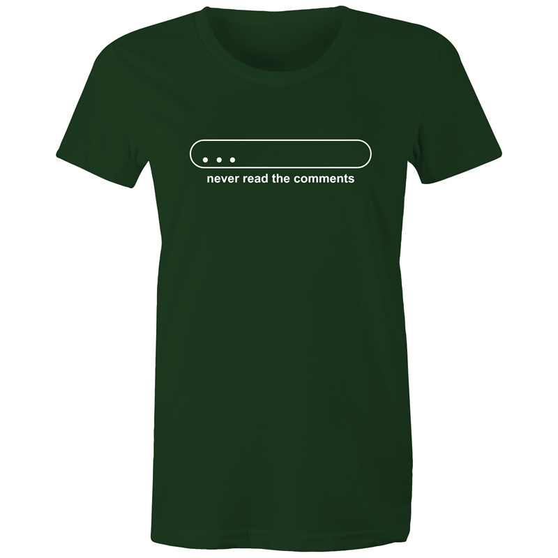 Never Read The Comments - Women's T-shirt Forest Green Womens T-shirt Funny Womens