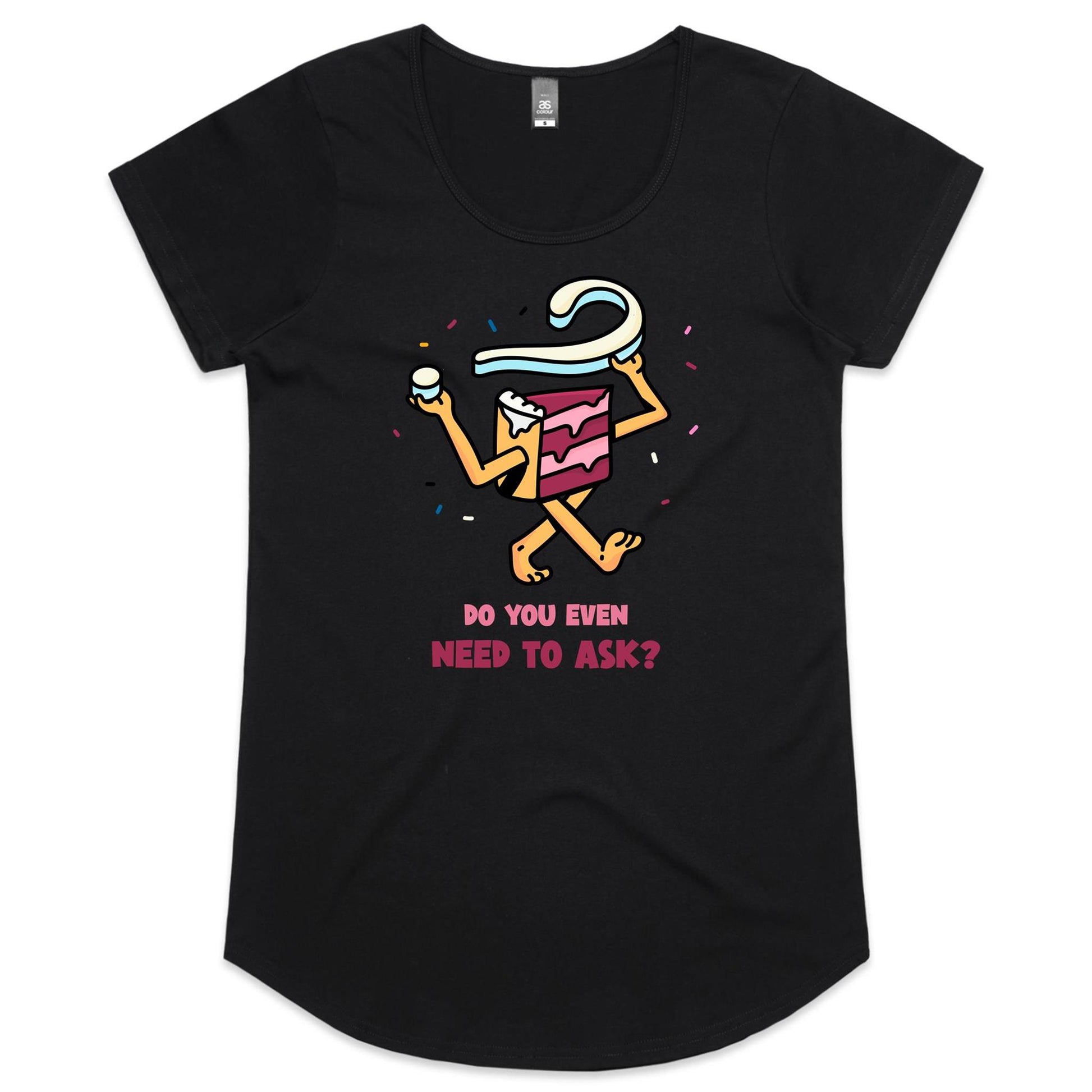 Cake, Do You Even Need To Ask - Womens Scoop Neck T-Shirt Black Womens Scoop Neck T-shirt