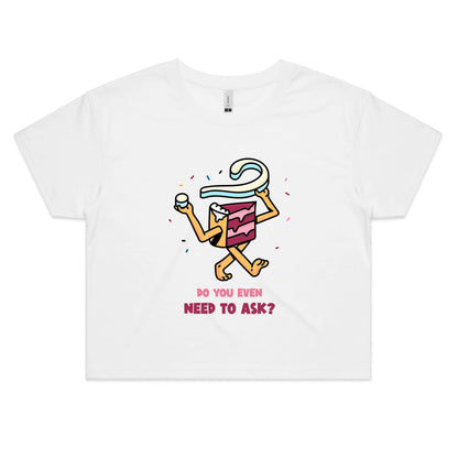 Cake, Do You Even Need To Ask - Women's Crop Tee White Womens Crop Top