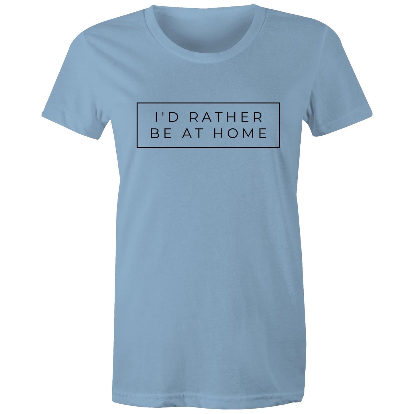 I'd Rather Be At Home - Womens T-shirt Carolina Blue Womens T-shirt home