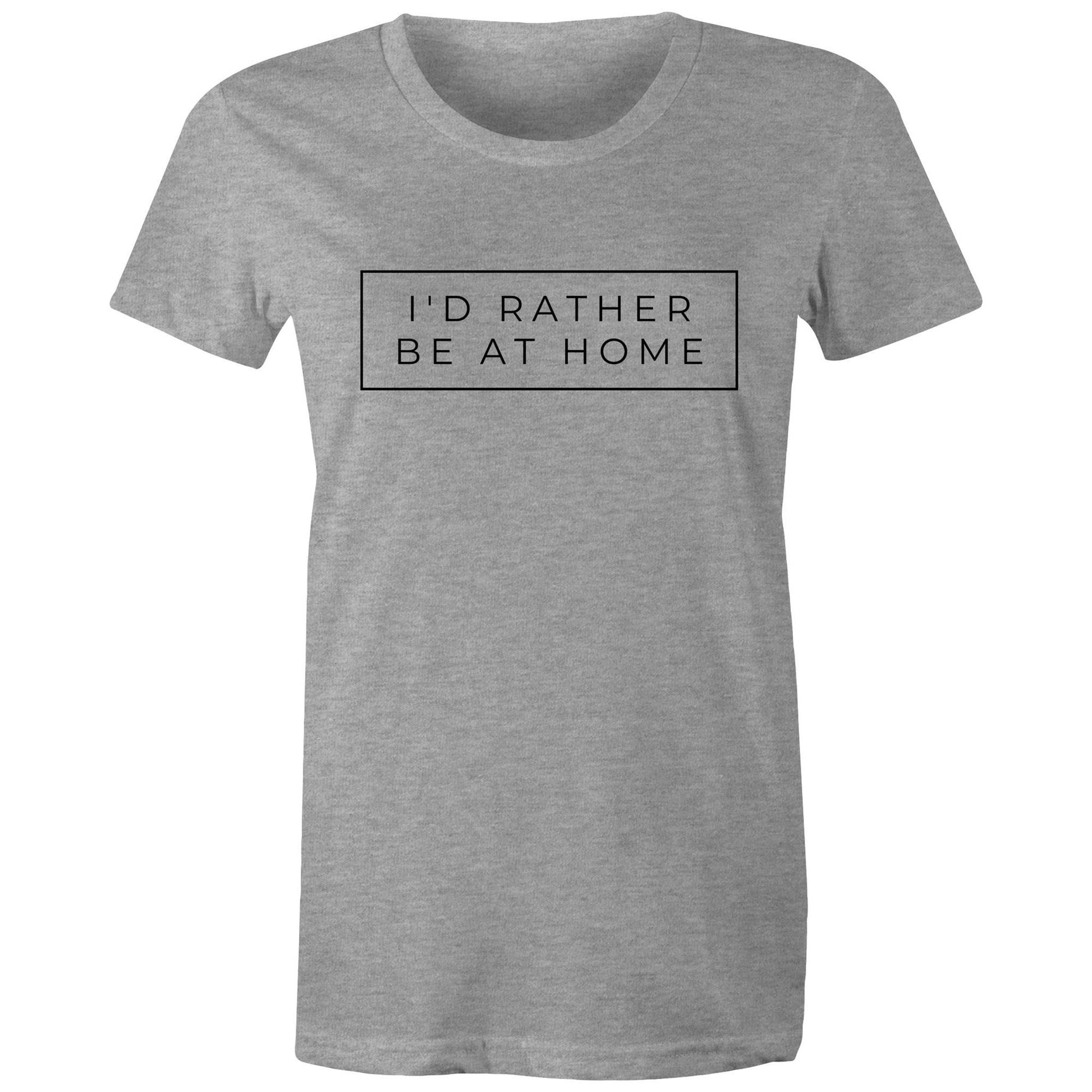 I'd Rather Be At Home - Womens T-shirt Grey Marle Womens T-shirt home