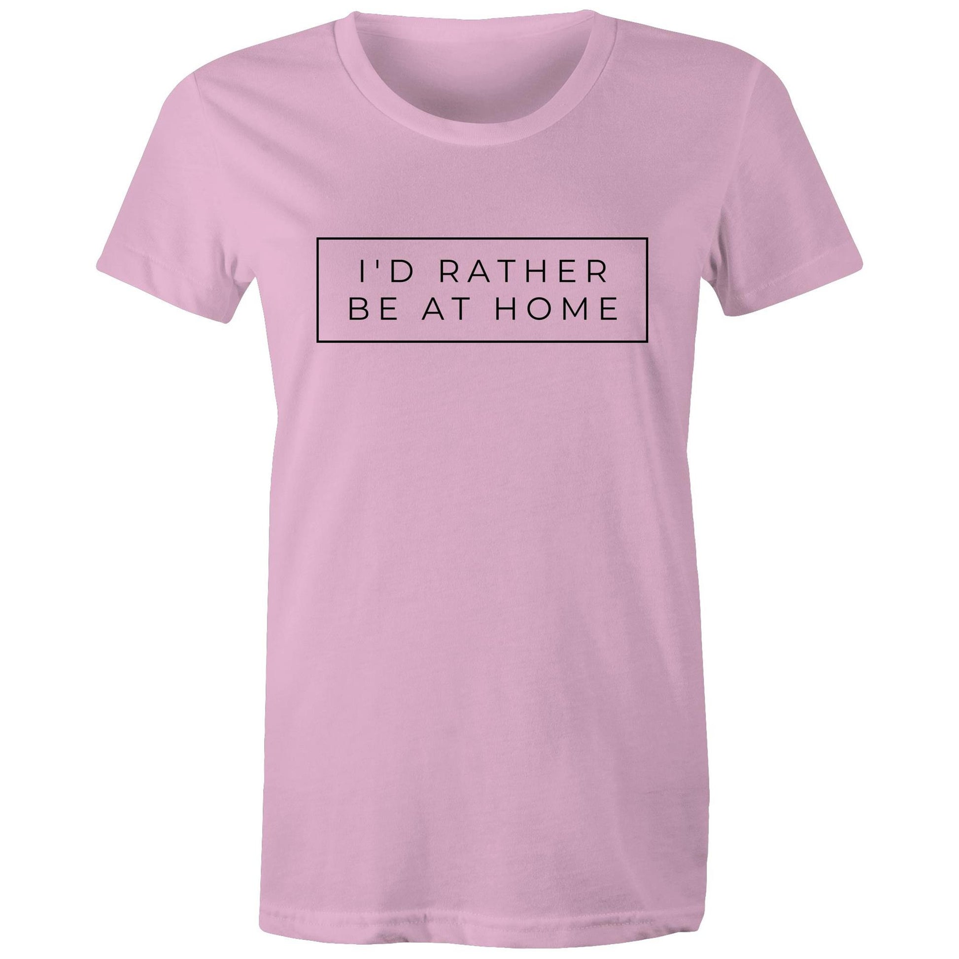 I'd Rather Be At Home - Womens T-shirt Pink Womens T-shirt home