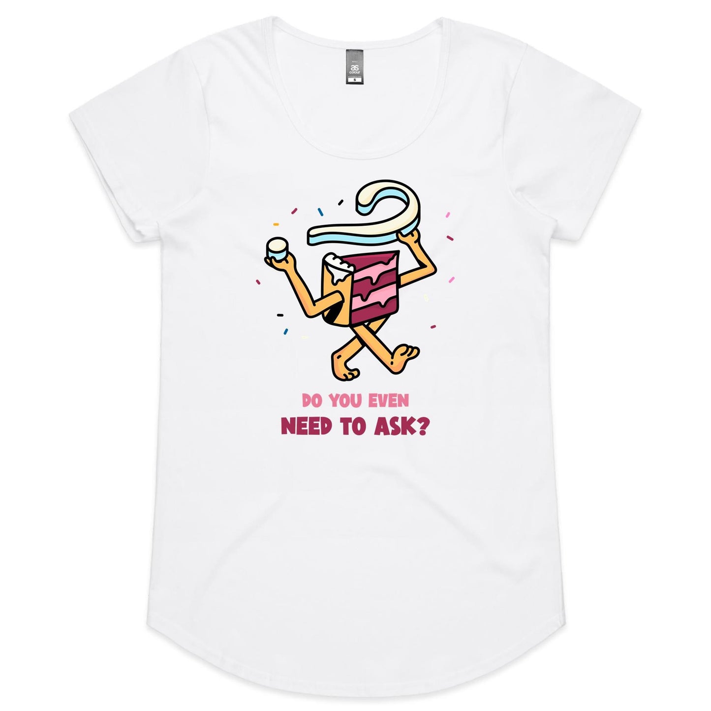 Cake, Do You Even Need To Ask - Womens Scoop Neck T-Shirt White Womens Scoop Neck T-shirt