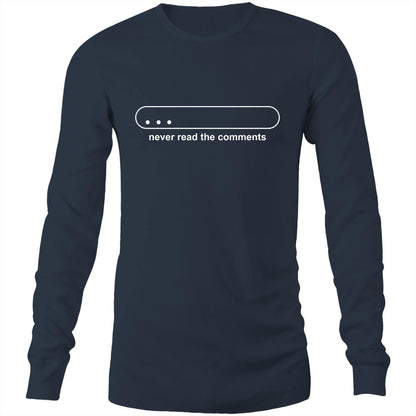 Never Read The Comments - Long Sleeve T-Shirt Navy Unisex Long Sleeve T-shirt Mens Womens