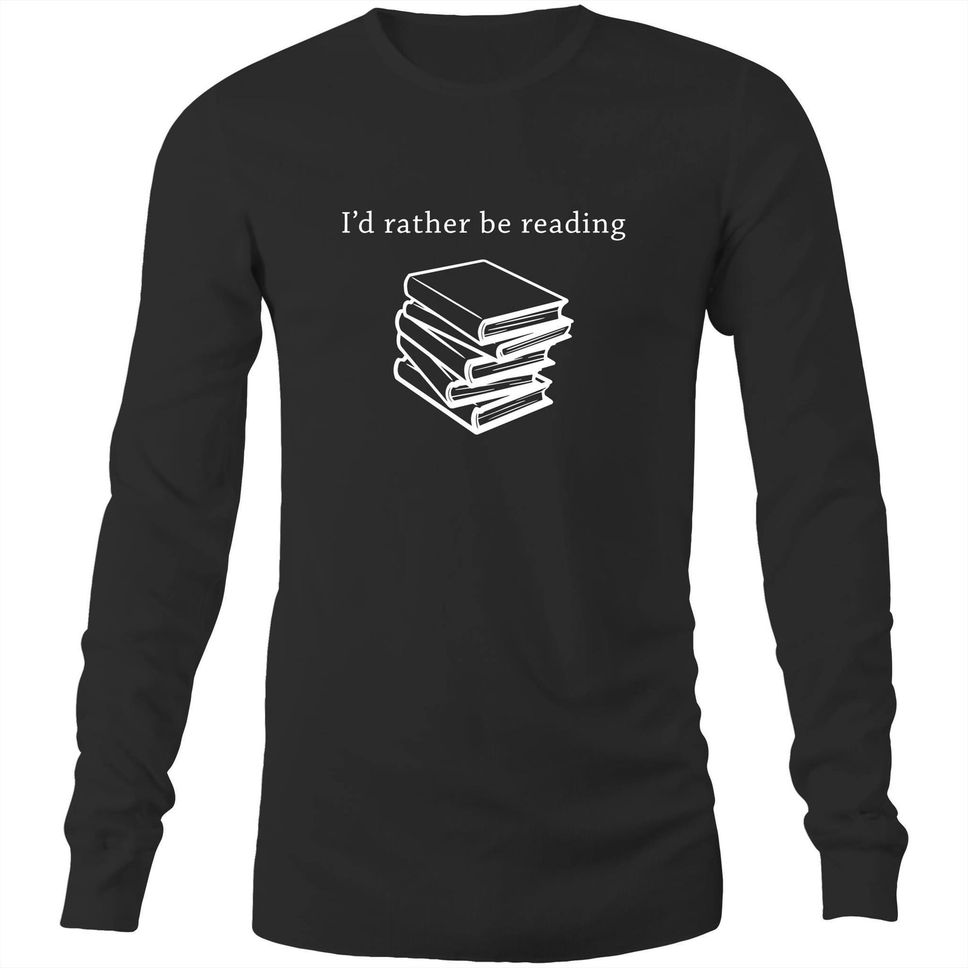 I'd Rather Be Reading - Long Sleeve T-Shirt Black Unisex Long Sleeve T-shirt Mens Womens
