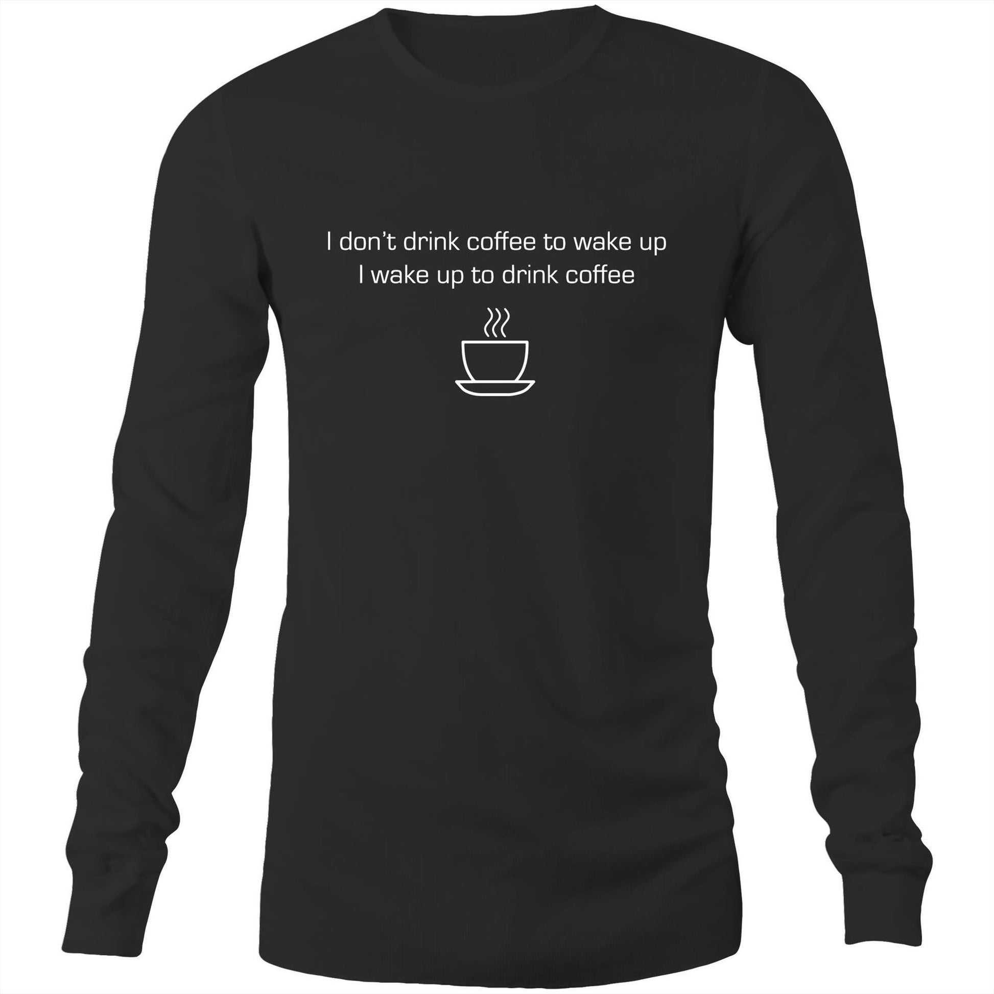 Wake Up For Coffee - Long Sleeve T-Shirt Black Unisex Long Sleeve T-shirt Coffee Mens Womens