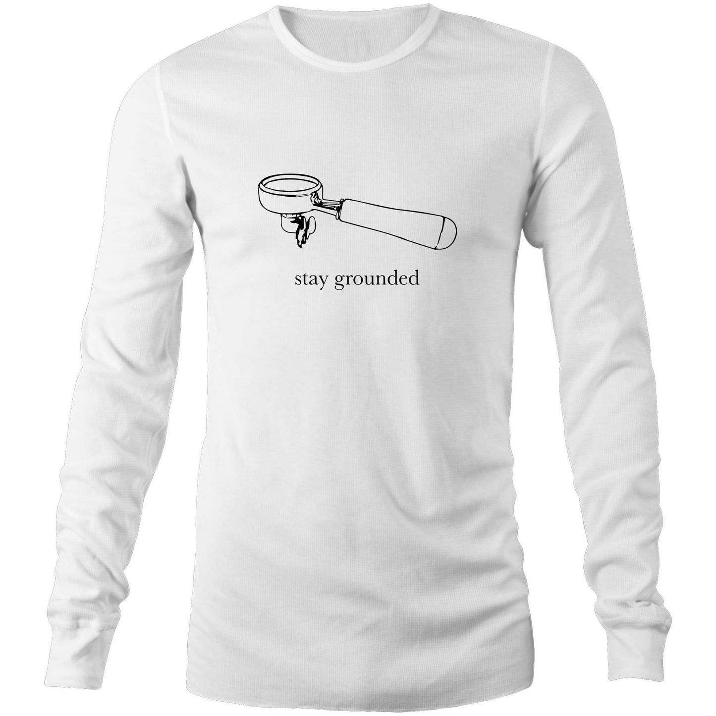 Stay Grounded - Long Sleeve T-Shirt White Unisex Long Sleeve T-shirt Coffee Mens Womens