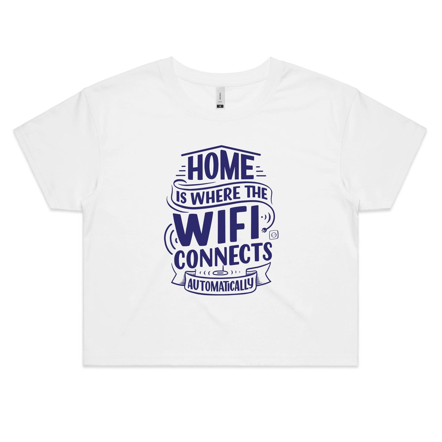Home Is Where The WIFI Connects Automatically - Women's Crop Tee White Womens Crop Top Tech