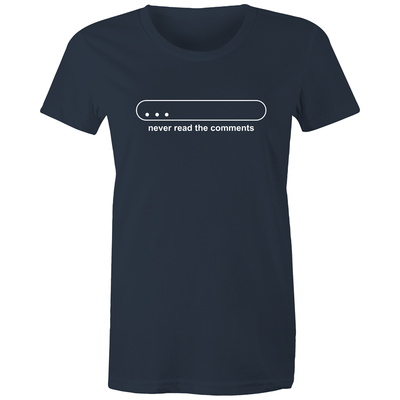 Never Read The Comments - Women's T-shirt Navy Womens T-shirt Funny Womens