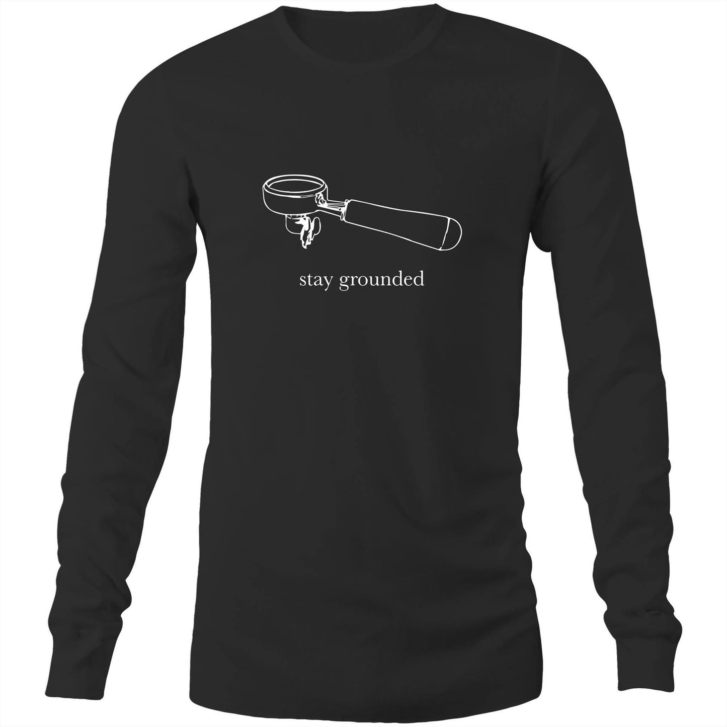 Stay Grounded - Long Sleeve T-Shirt Black Unisex Long Sleeve T-shirt Coffee Mens Womens