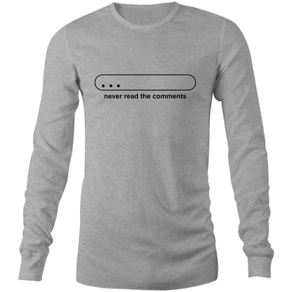 Never Read The Comments - Long Sleeve T-Shirt Grey Marle Unisex Long Sleeve T-shirt Mens Womens