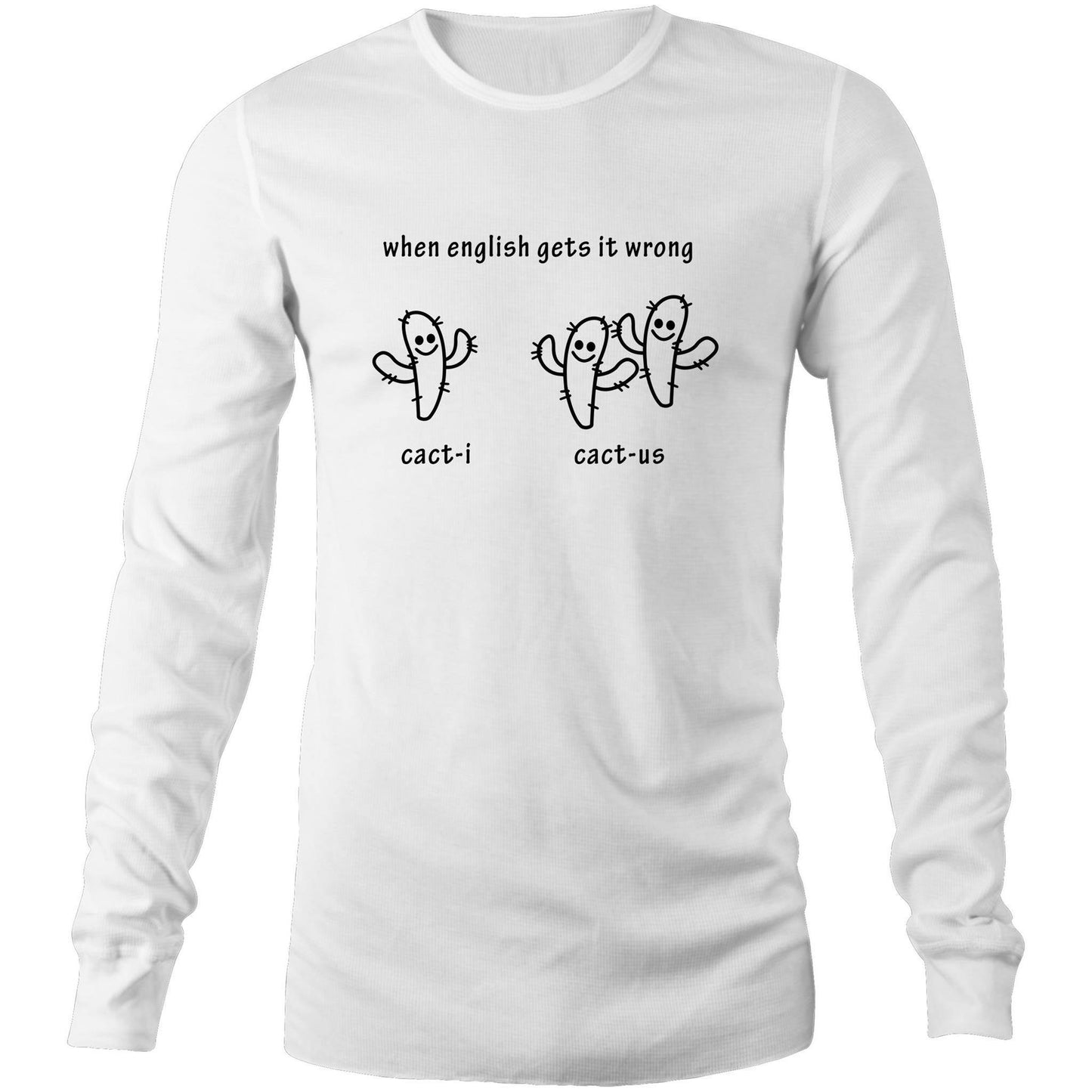 Cacti Cactus - Long Sleeve T-Shirt White Unisex Long Sleeve T-shirt Funny Mens Plants Womens