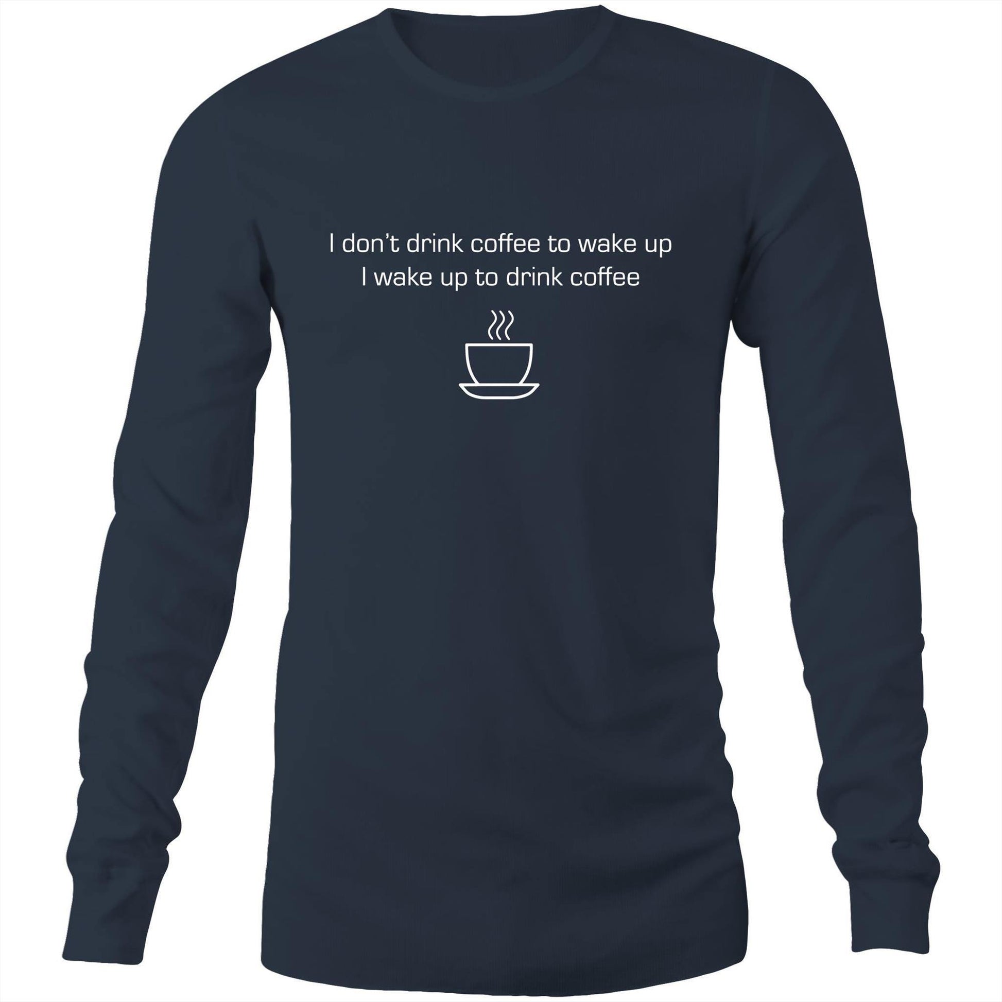 Wake Up For Coffee - Long Sleeve T-Shirt Navy Unisex Long Sleeve T-shirt Coffee Mens Womens