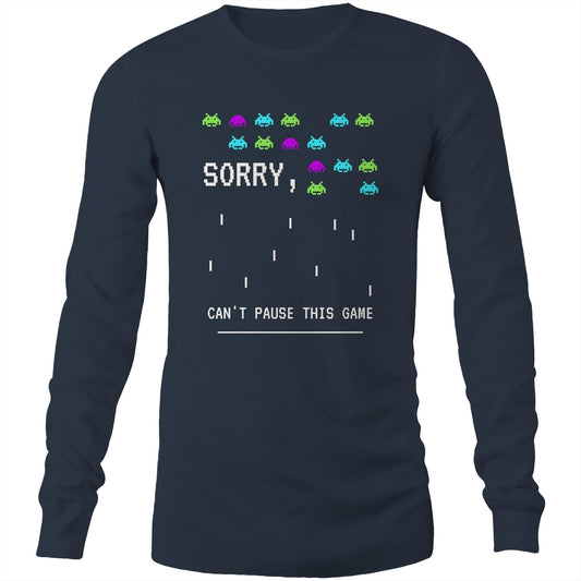 Sorry, Can't Pause This Game - Long Sleeve T-Shirt Navy Unisex Long Sleeve T-shirt Games