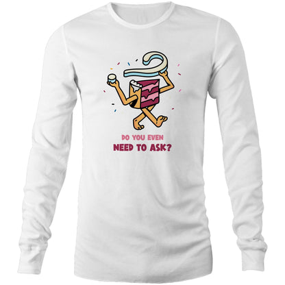 Cake, Do You Even Need To Ask - Long Sleeve T-Shirt White Unisex Long Sleeve T-shirt