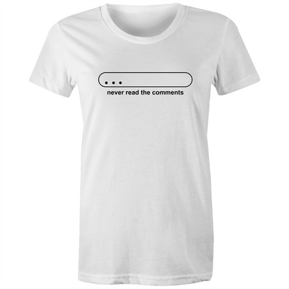 Never Read The Comments - Women's T-shirt White Womens T-shirt Funny Womens