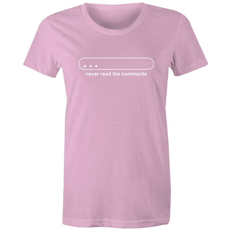 Never Read The Comments - Women's T-shirt Pink Womens T-shirt Funny Womens