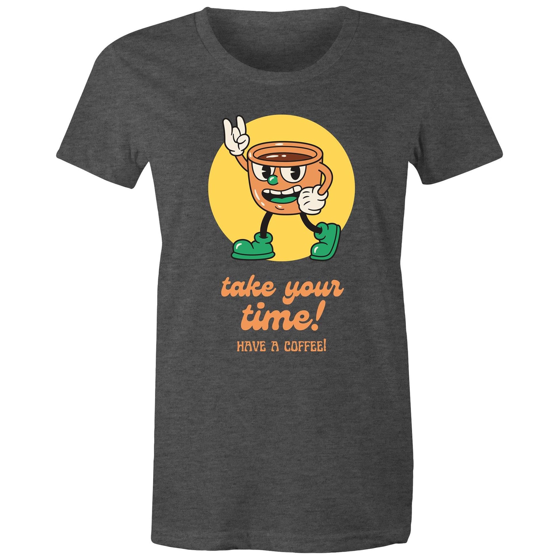 Take Your Time, Have A Coffee - Womens T-shirt Asphalt Marle Womens T-shirt Coffee