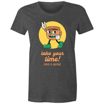 Take Your Time, Have A Coffee - Womens T-shirt Asphalt Marle Womens T-shirt Coffee