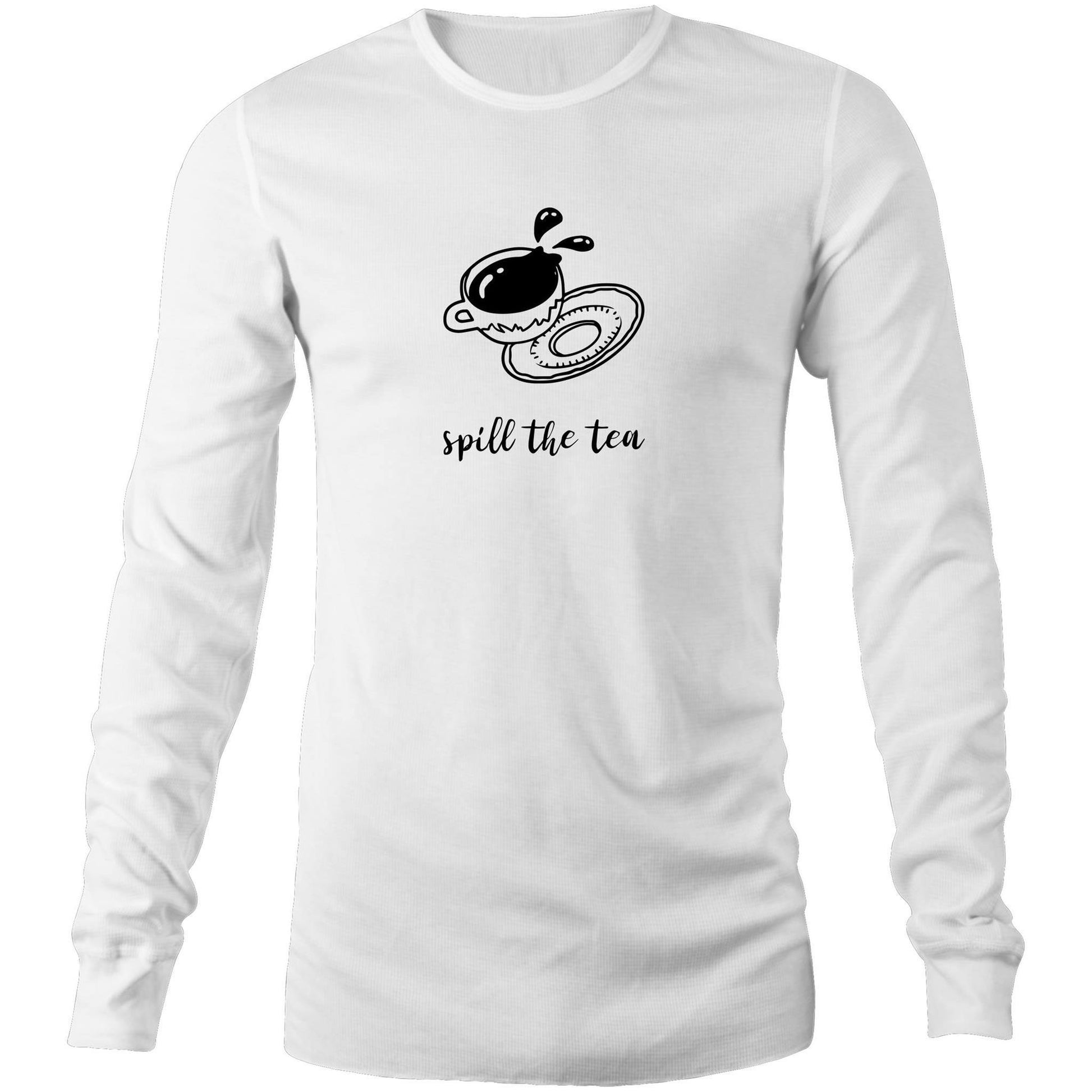Spill The Tea - Long Sleeve T-Shirt White Unisex Long Sleeve T-shirt Mens Tea Womens