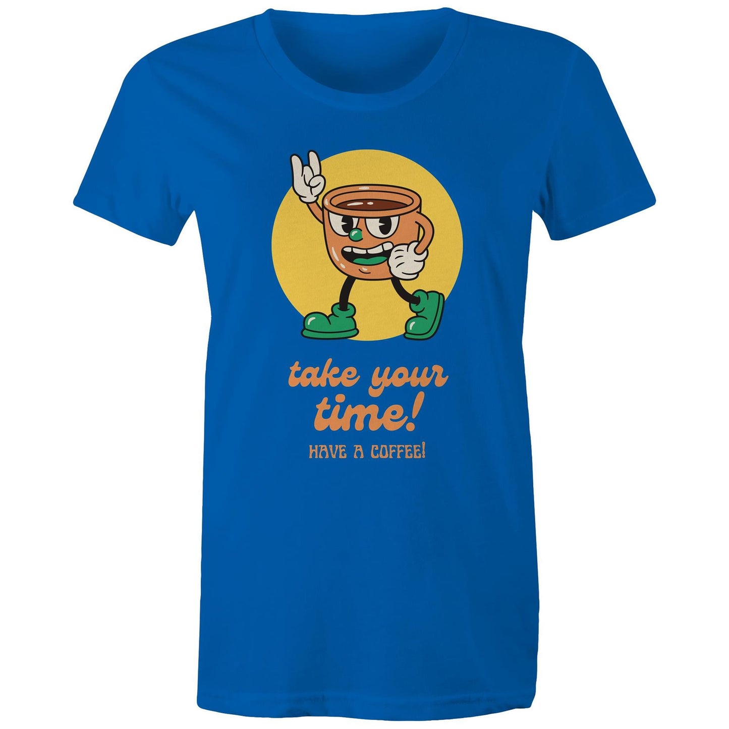 Take Your Time, Have A Coffee - Womens T-shirt Bright Royal Womens T-shirt Coffee