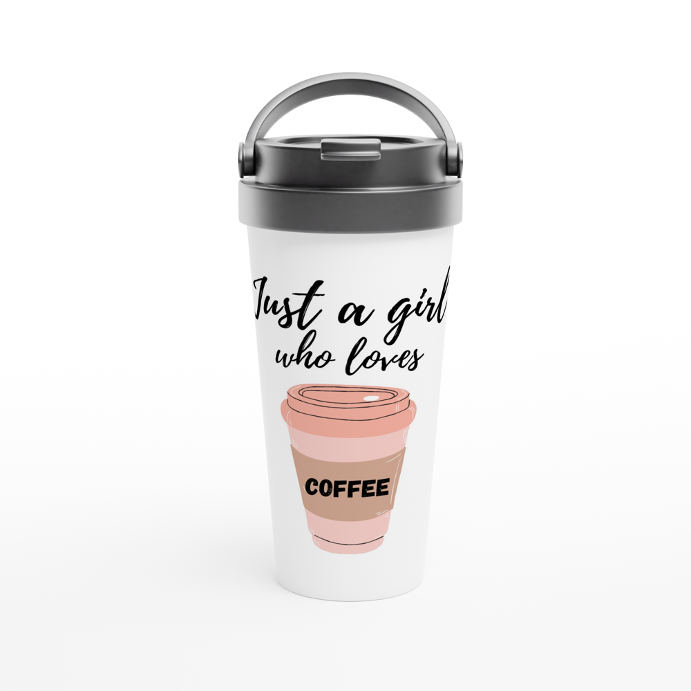 Just A Girl Who Loves Coffee - White 15oz Stainless Steel Travel Mug White 15oz Stainless Steel Travel Mug Travel Mug Coffee Globally Fulfilled