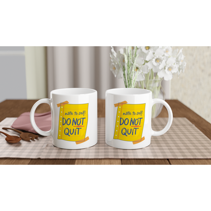 Note To Self: Do Not Quit - White 11oz Ceramic Mug White 11oz Mug Globally Fulfilled