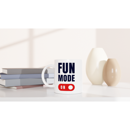 Fun Mode On - White 11oz Ceramic Mug White 11oz Mug