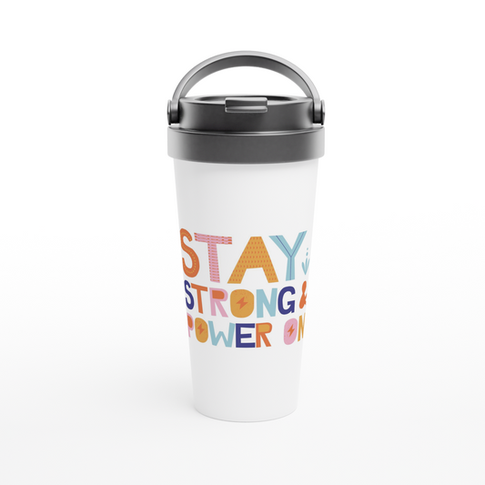 Stay Strong And Power On - White 15oz Stainless Steel Travel Mug Travel Mug Motivation