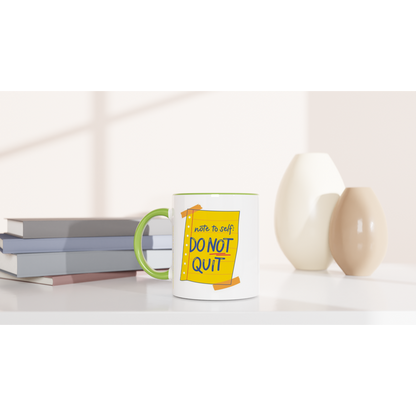 Note To Self: Do Not Quit - White 11oz Ceramic Mug with Colour Inside Colour 11oz Mug Funny