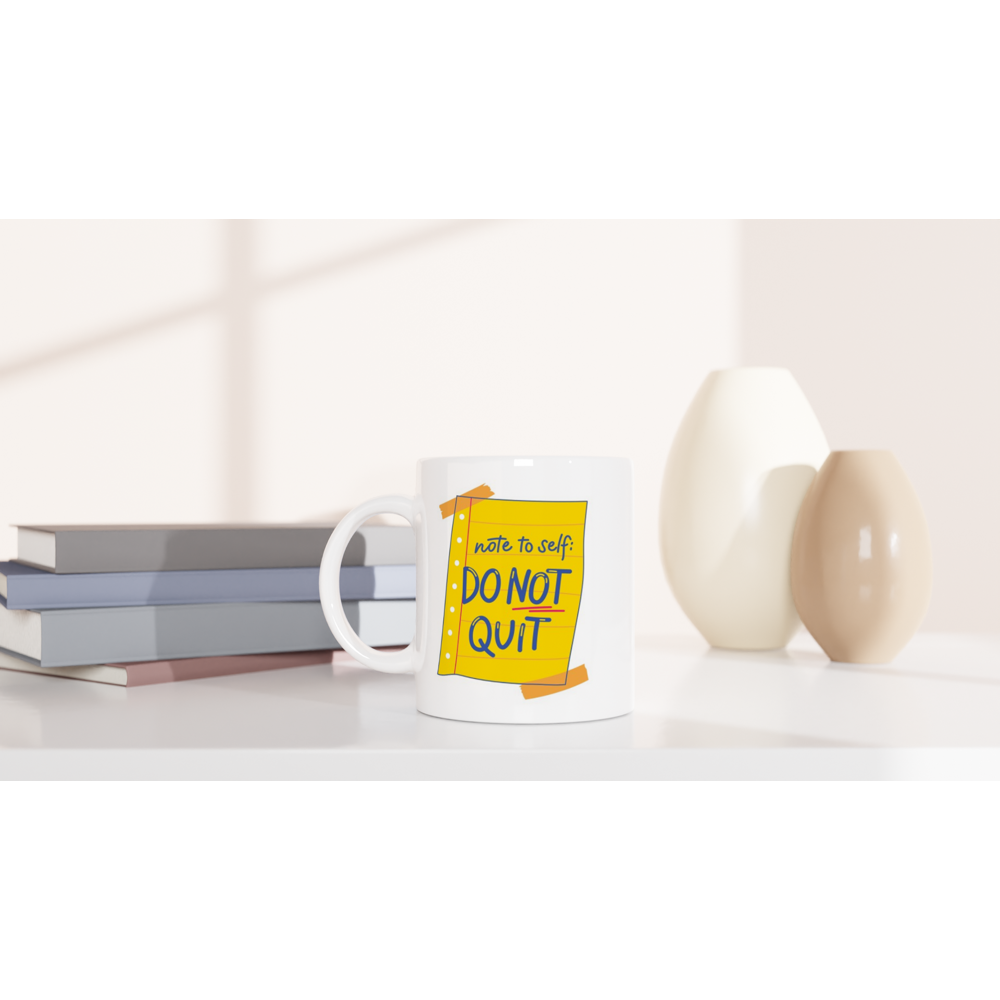 Note To Self: Do Not Quit - White 11oz Ceramic Mug White 11oz Mug Globally Fulfilled