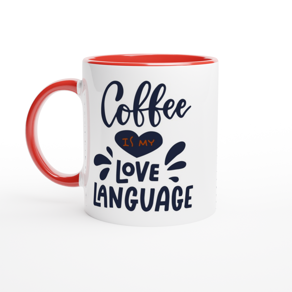 Coffee Is My Love Language - White 11oz Ceramic Mug with Colour Inside Colour 11oz Mug Coffee Globally Fulfilled Love