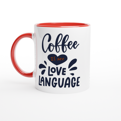 Coffee Is My Love Language - White 11oz Ceramic Mug with Colour Inside Colour 11oz Mug Coffee Globally Fulfilled Love