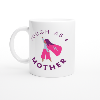 Tough As A Mother - White 11oz Ceramic Mug White 11oz Mug