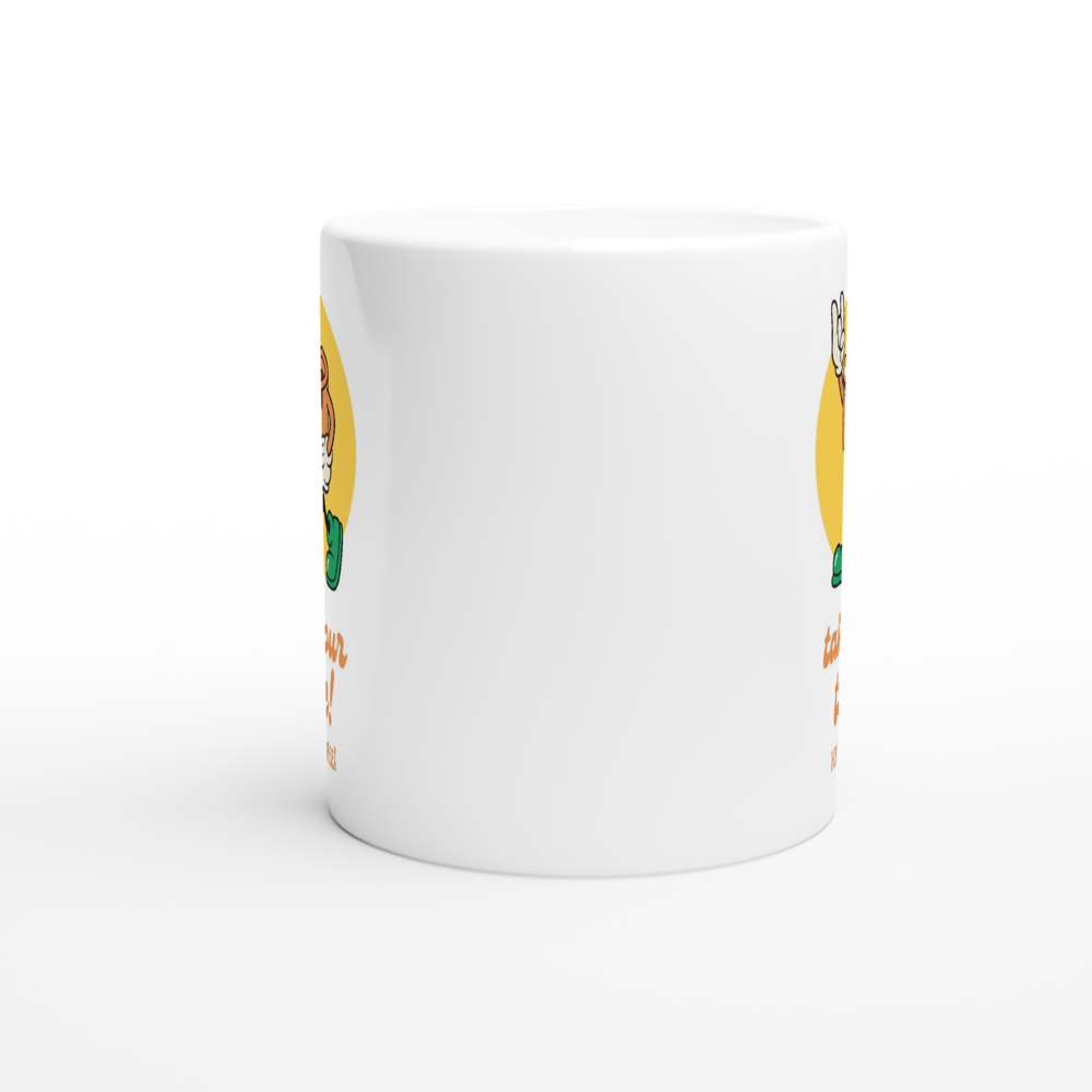 Take Your Time, Have A Coffee - White 11oz Ceramic Mug White 11oz Mug Globally Fulfilled