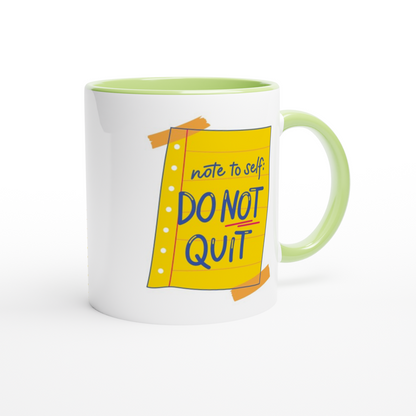 Note To Self: Do Not Quit - White 11oz Ceramic Mug with Colour Inside Colour 11oz Mug Funny